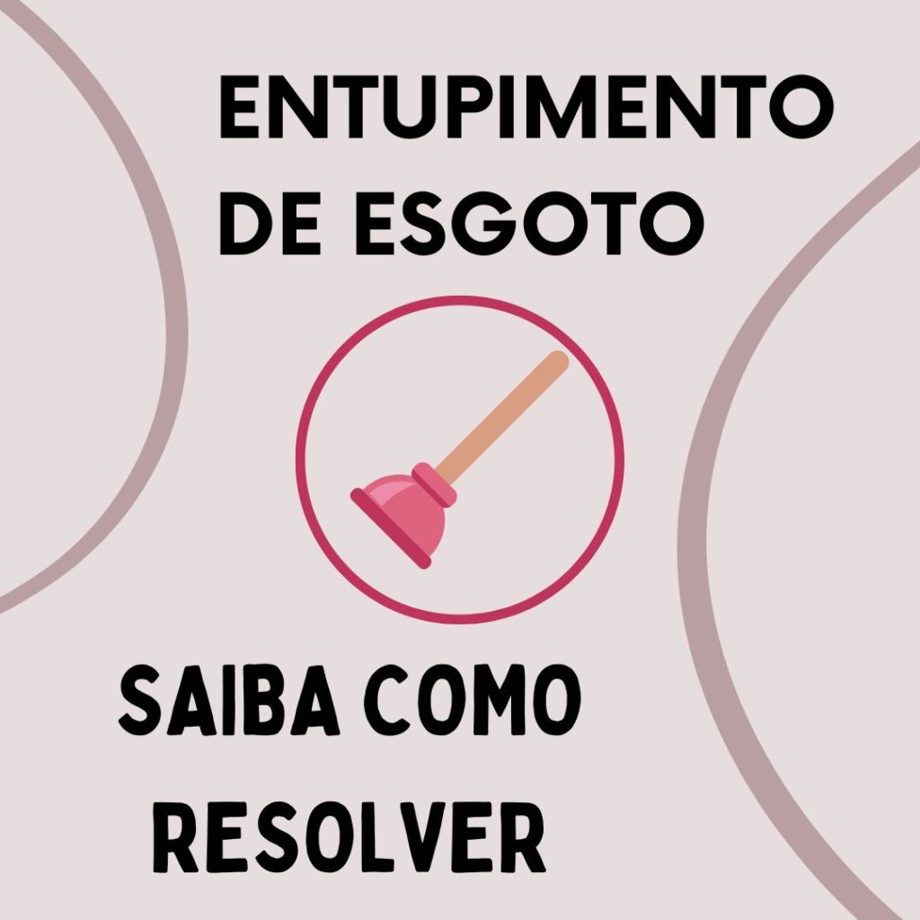 Entupimento de esgoto: quais as causas e como prevenir.