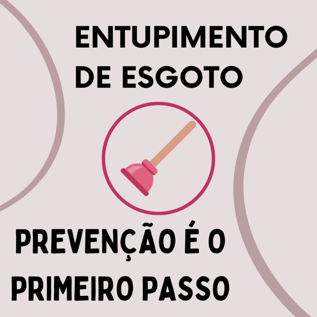 Entupimento de esgoto: quais as causas e como prevenir.