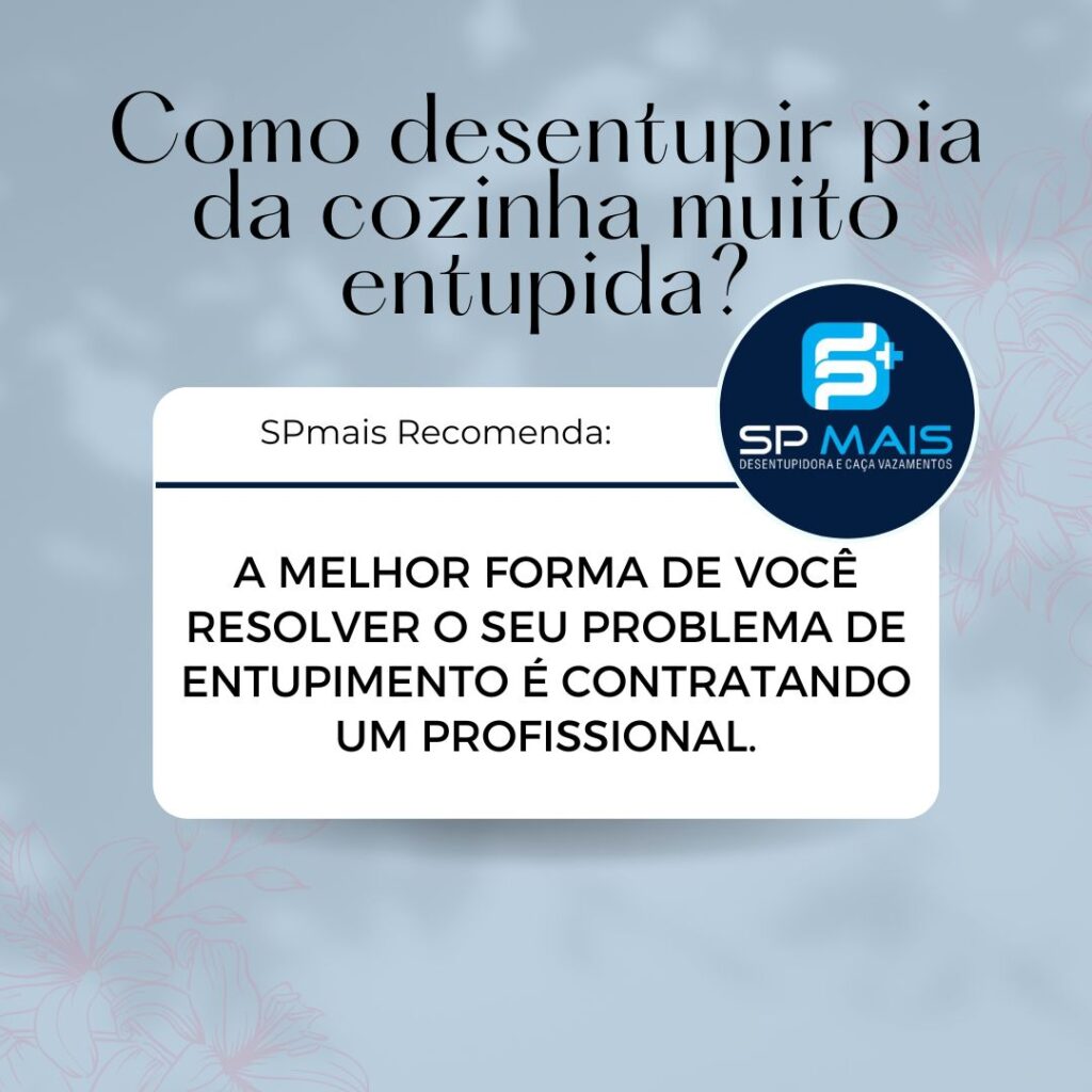 Como desentupir pia da cozinha muito entupida?